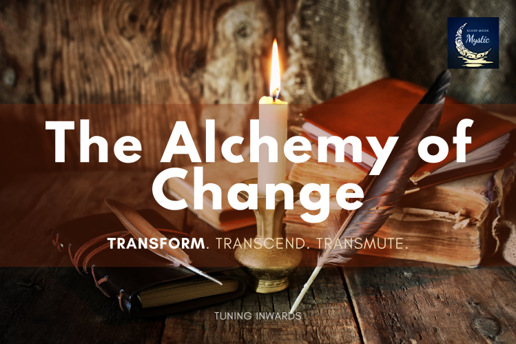 THE ALCHEMY OF CHANGE (PART 1)